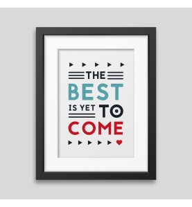 The best is yet to come' Framed poster